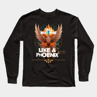 Rise from the ashes, like a phoenix Long Sleeve T-Shirt